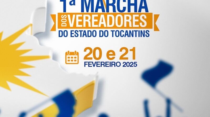 UVET promove a 1ª Marcha de Vereadores do Tocantins buscando fortalecer o legislativo municipal
