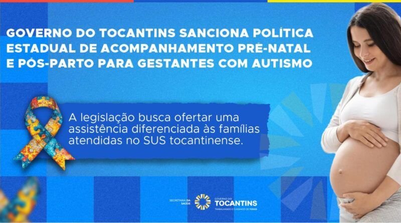 Inclusão: Governo do Tocantins sanciona PolÃtica Estadual de Acompanhamento Pré-natal e Pós-parto para Gestantes com Autismo
